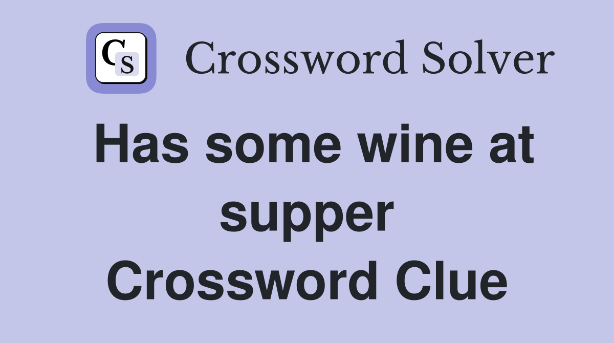 Has some wine at supper Crossword Clue