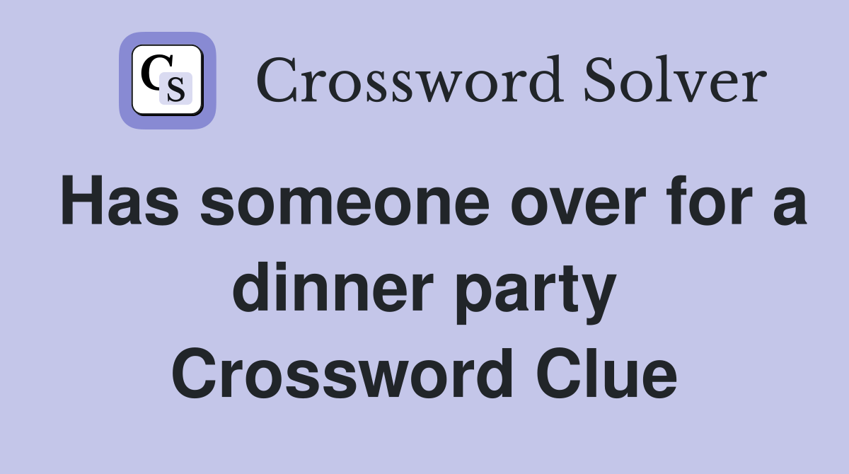 Has someone over for a dinner party Crossword Clue