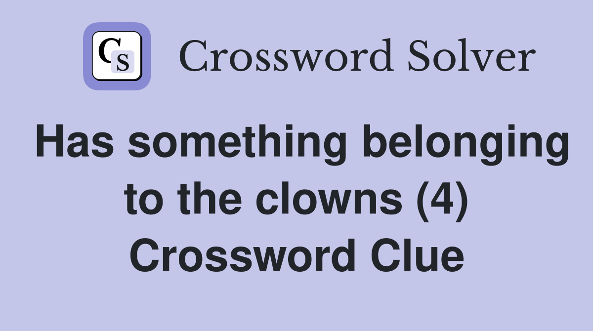 Has something belonging to the clowns (4) Crossword Clue