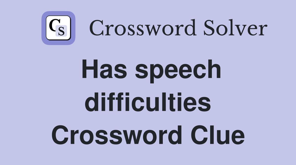 Has speech difficulties Crossword Clue
