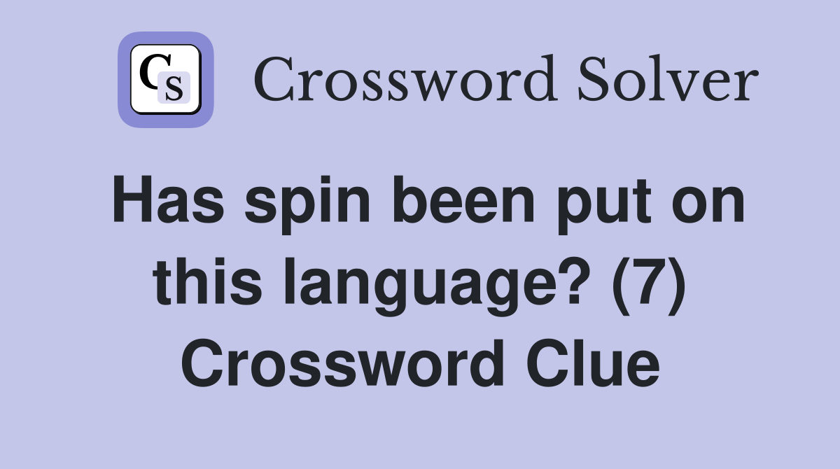 Has spin been put on this language? (7) Crossword Clue