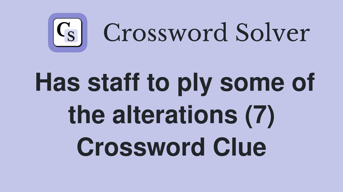 Has staff to ply some of the alterations (7) Crossword Clue
