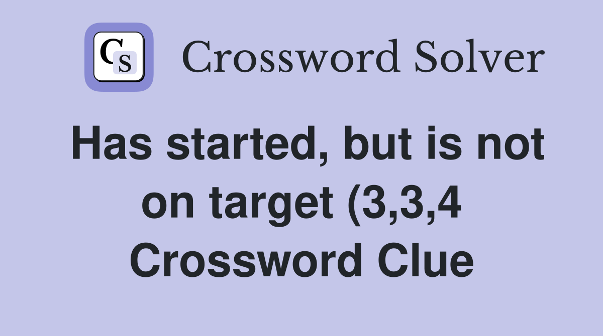 Has started but is not on target (3 3 4) Crossword Clue Answers Has started but is not on target (3 3 4) Crossword Clue Answers