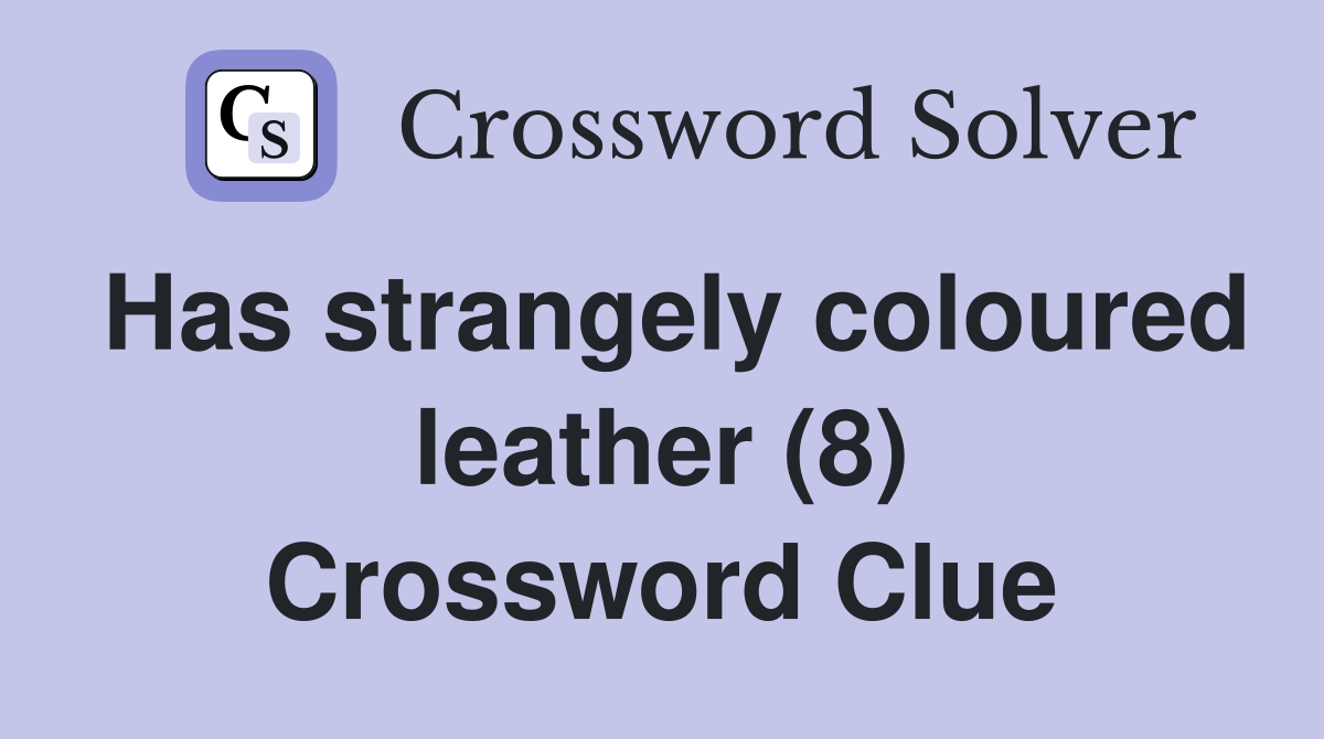 Has strangely coloured leather (8) Crossword Clue