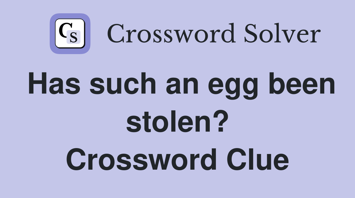 Has such an egg been stolen? Crossword Clue