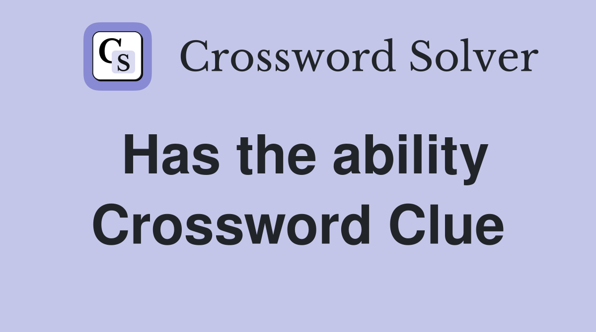 Has the ability Crossword Clue