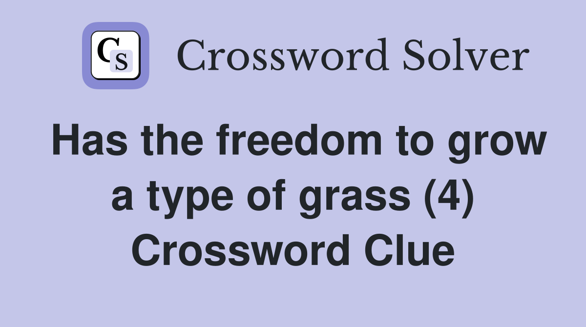 Has the freedom to grow a type of grass (4) Crossword Clue