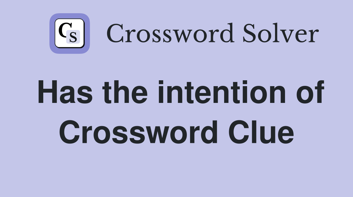 Has the intention of Crossword Clue