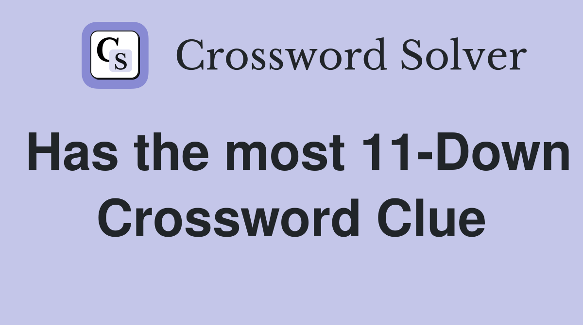 Has the most 11-Down Crossword Clue