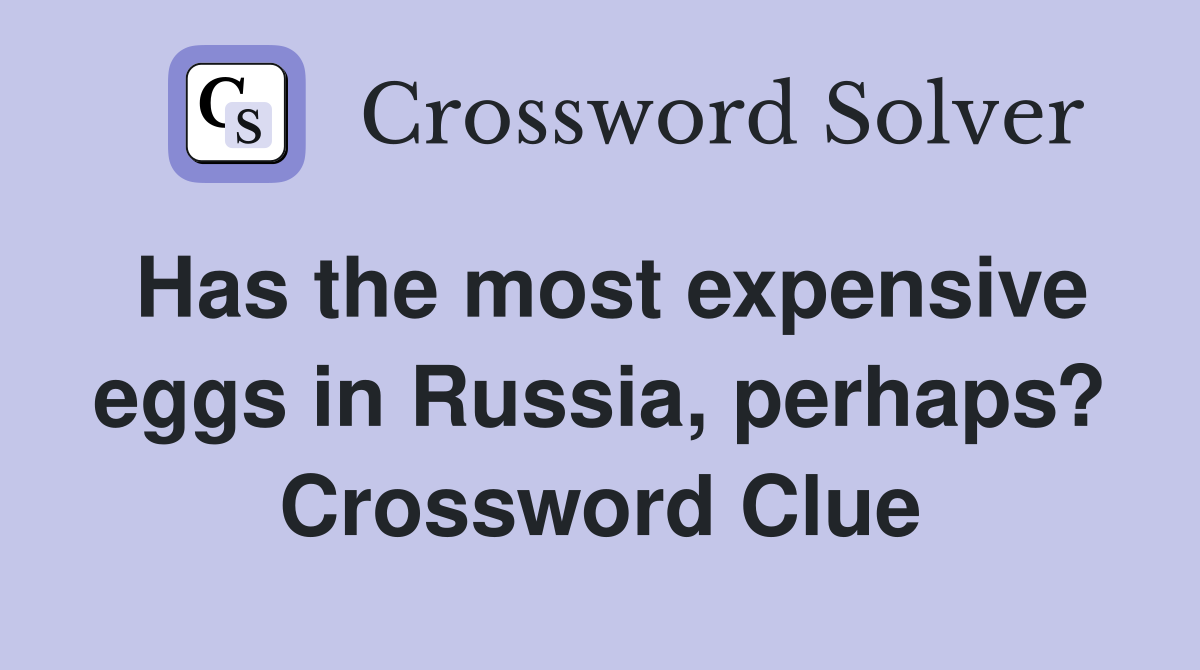 Has the most expensive eggs in Russia, perhaps? Crossword Clue