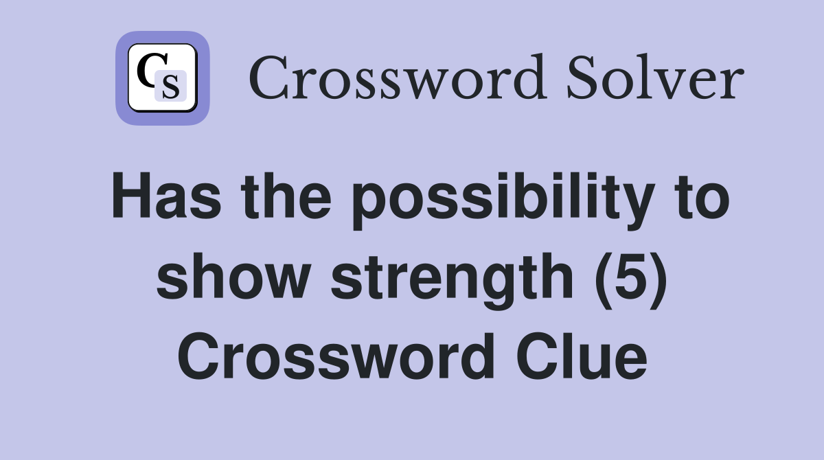 Has the possibility to show strength (5) Crossword Clue