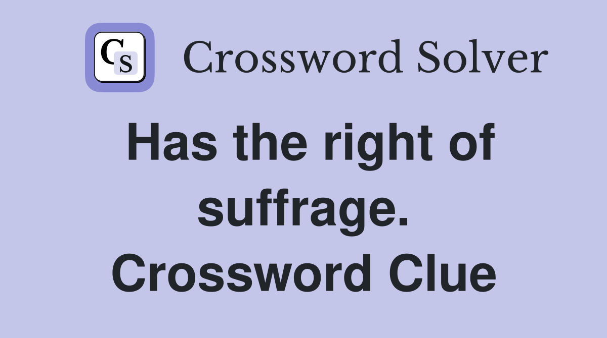 Has the right of suffrage. Crossword Clue