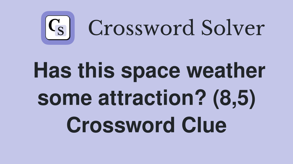 Has this space weather some attraction? (8,5) Crossword Clue