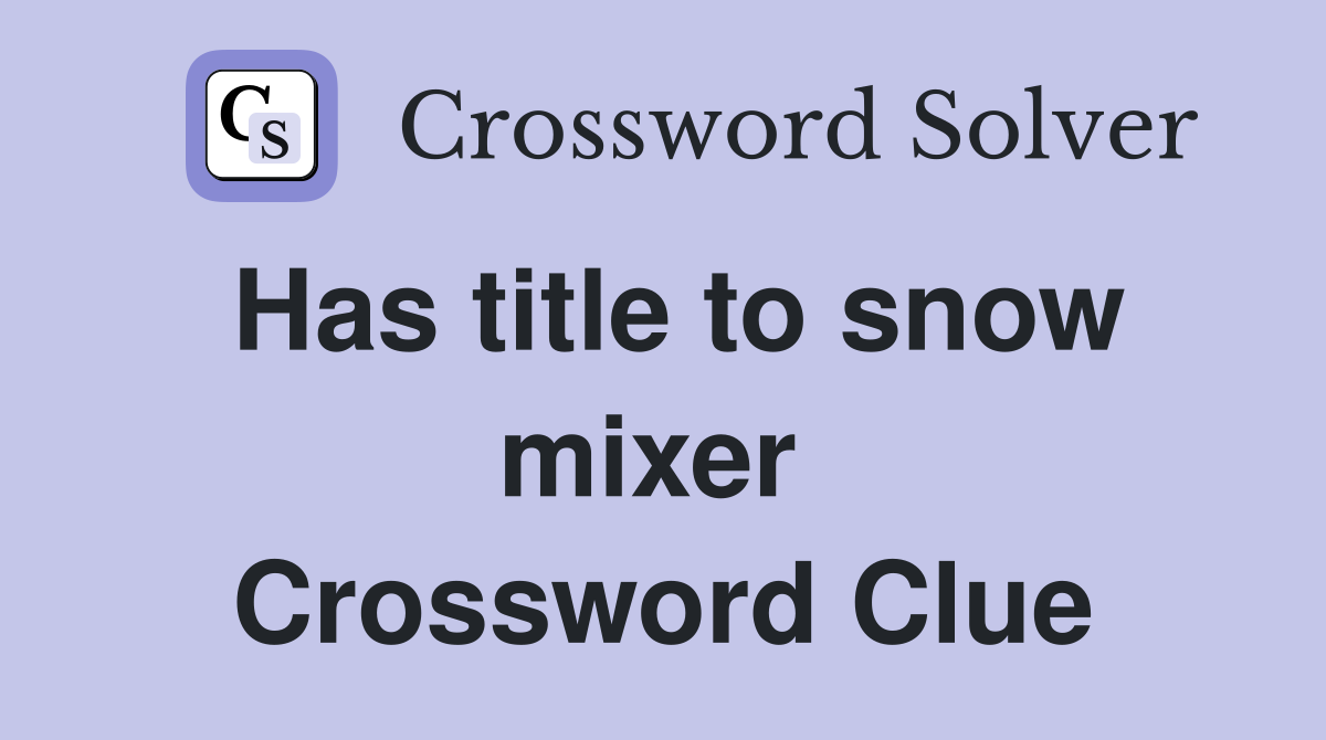 Has title to snow mixer  Crossword Clue