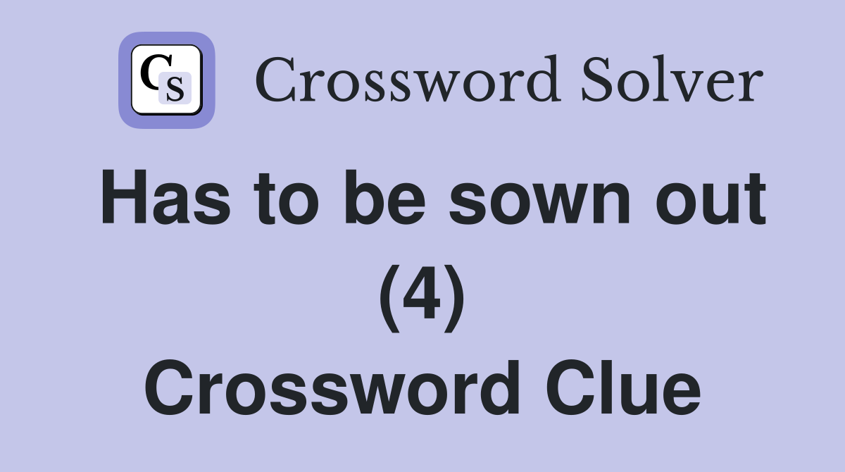 Has to be sown out (4) Crossword Clue