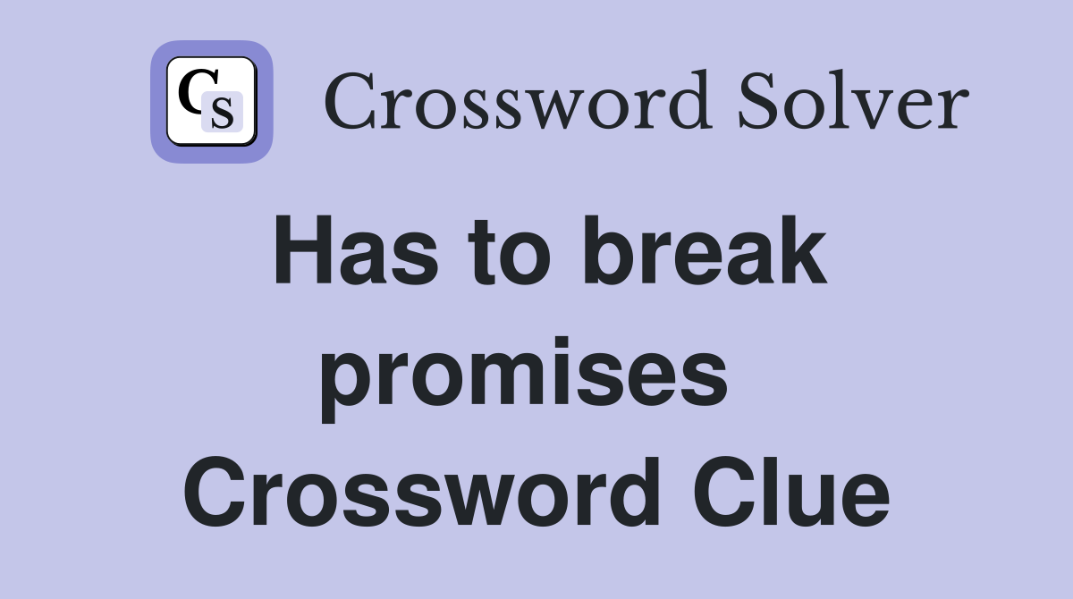 Has to break promises  Crossword Clue