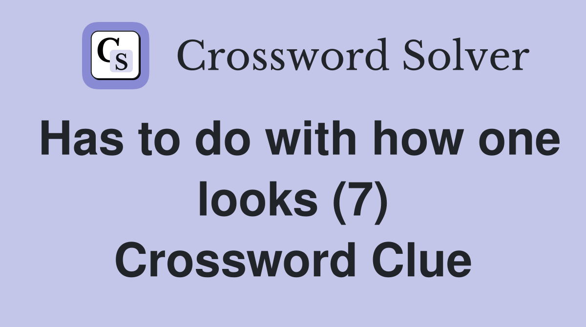 Has to do with how one looks (7) Crossword Clue