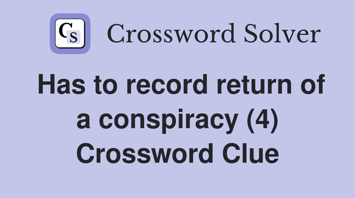 Has to record return of a conspiracy (4) Crossword Clue