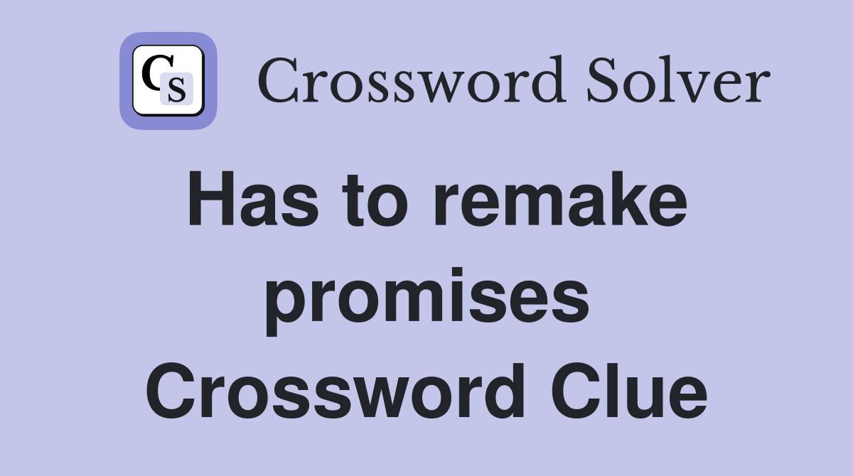 Has to remake promises Crossword Clue