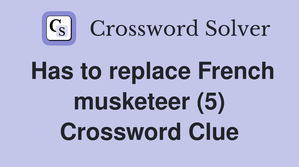Has to replace French musketeer (5) Crossword Clue