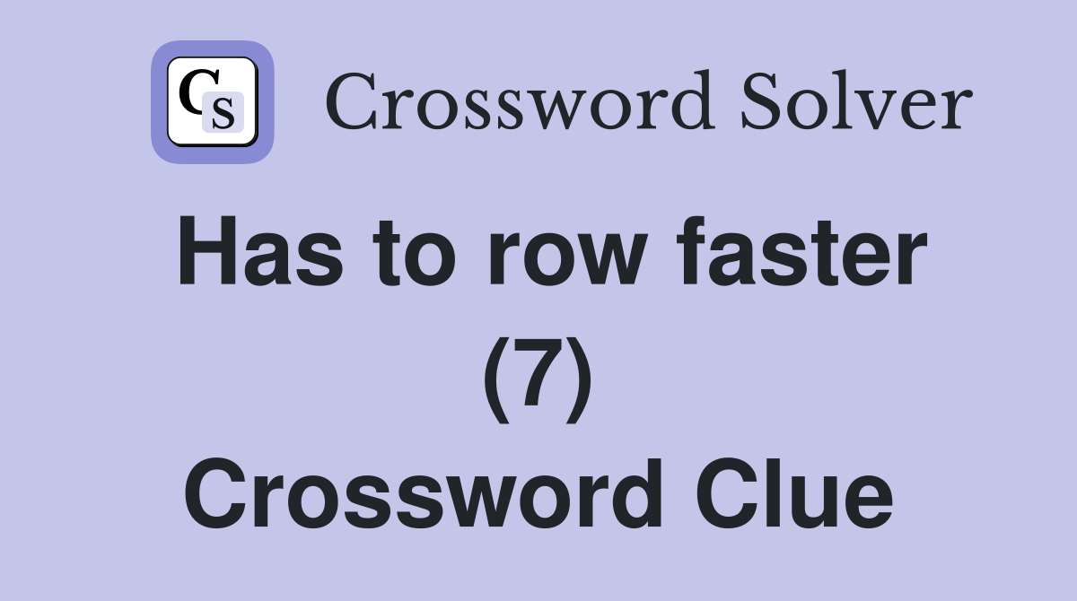 Has to row faster (7) Crossword Clue