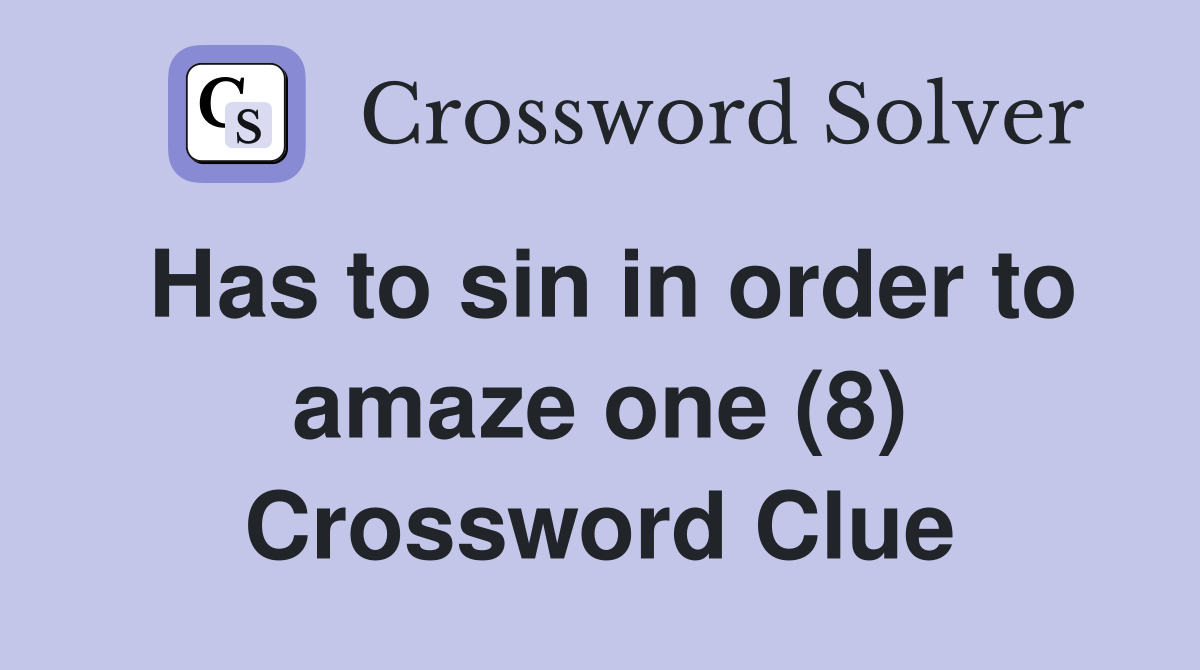 Has to sin in order to amaze one (8) Crossword Clue