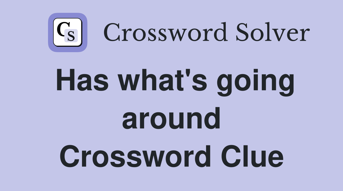 Has what's going around Crossword Clue