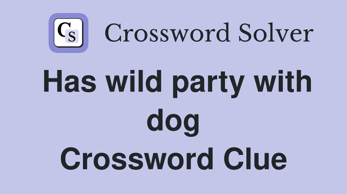 Has wild party with dog Crossword Clue