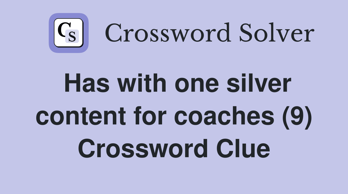 Has with one silver content for coaches (9) Crossword Clue