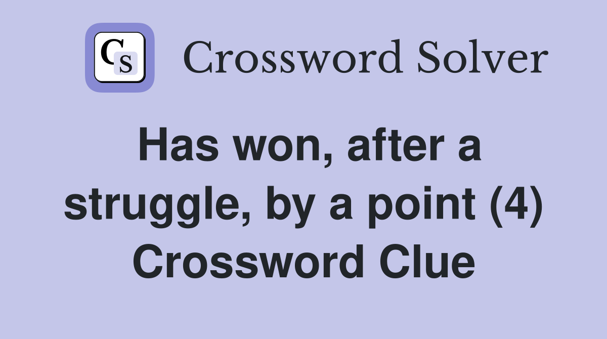 Has won, after a struggle, by a point (4) Crossword Clue