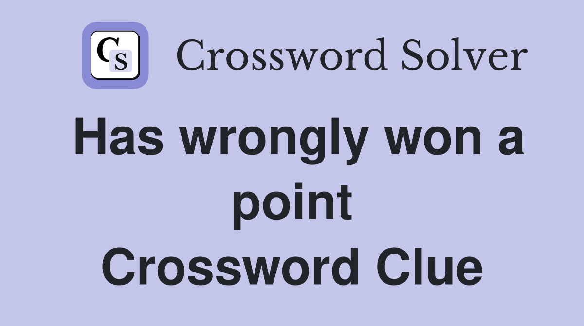 Has wrongly won a point Crossword Clue