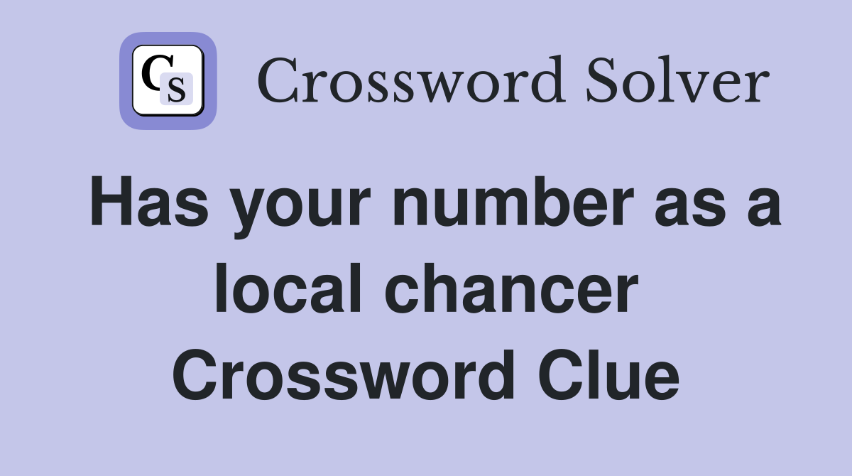Has your number as a local chancer Crossword Clue
