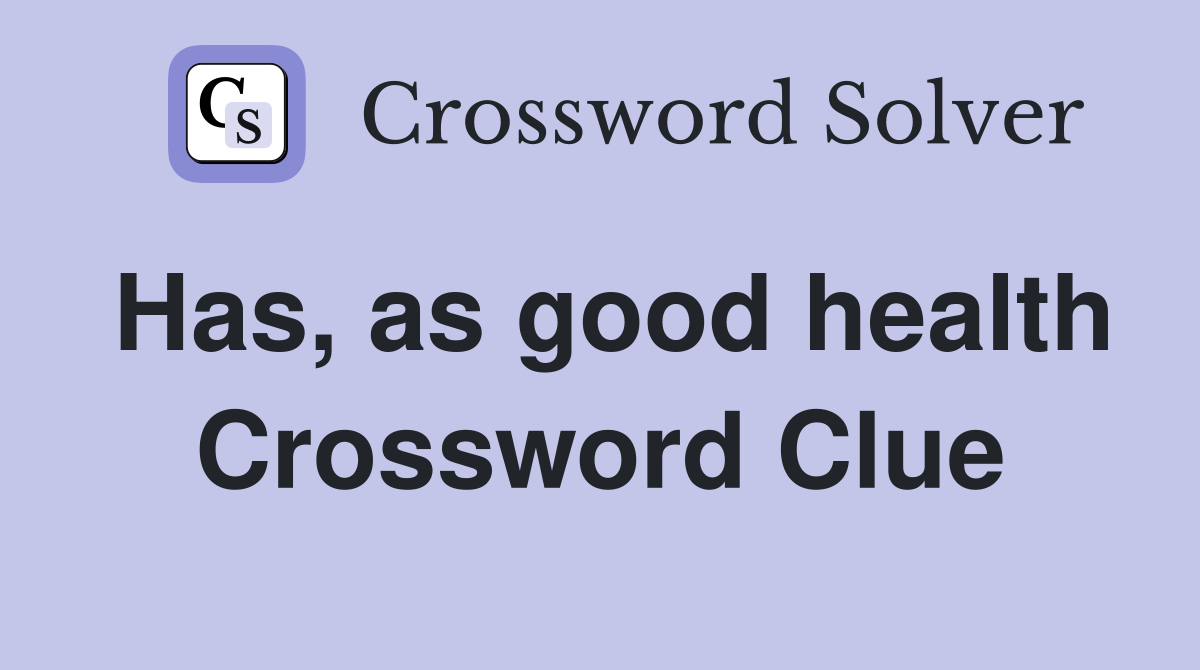Has, as good health Crossword Clue