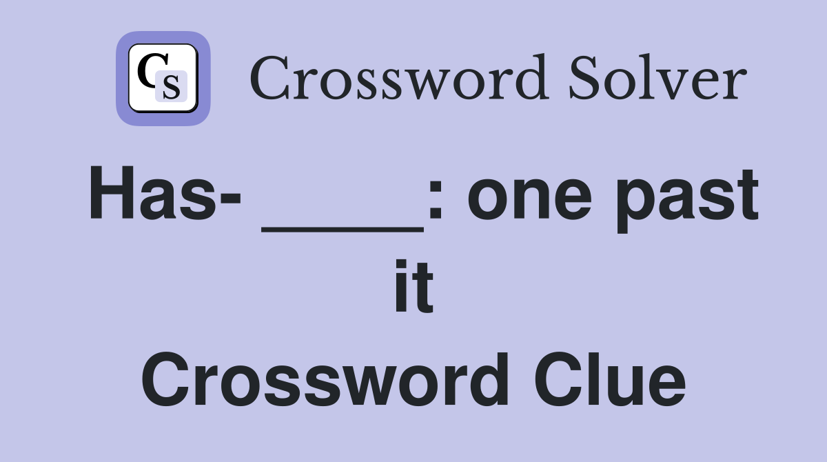 Has- ____: one past it Crossword Clue