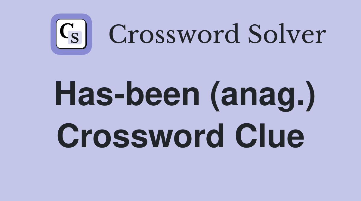 Has been (anag ) Crossword Clue Answers Crossword Solver