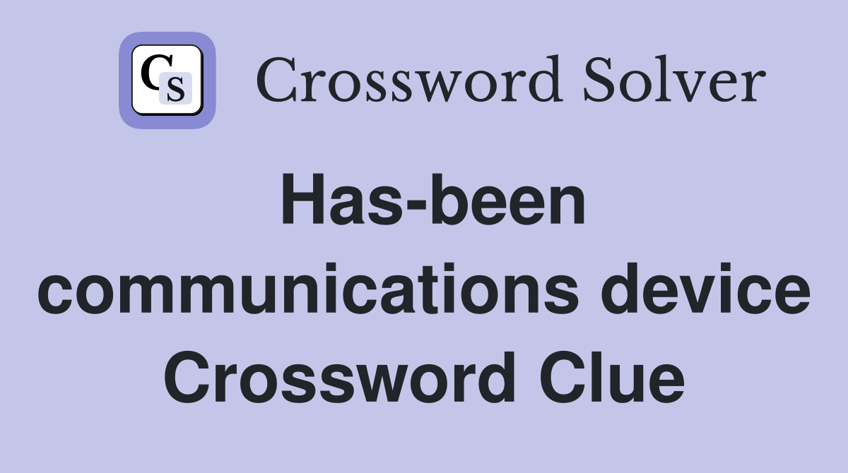 Has-been communications device Crossword Clue