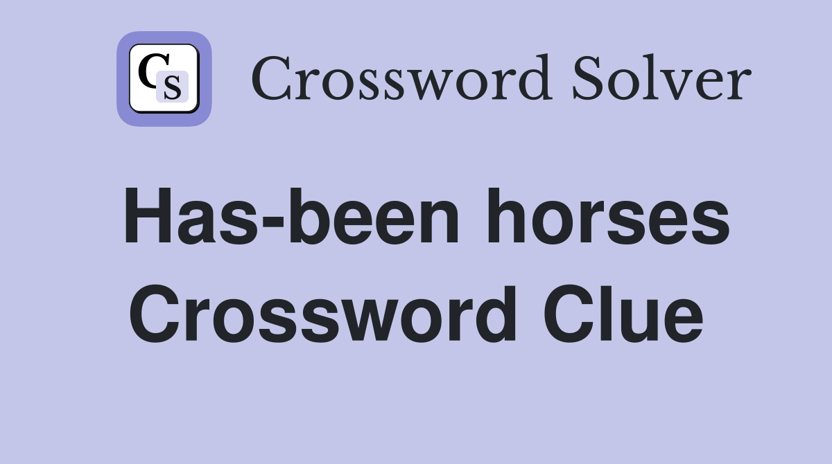 Has-been horses Crossword Clue