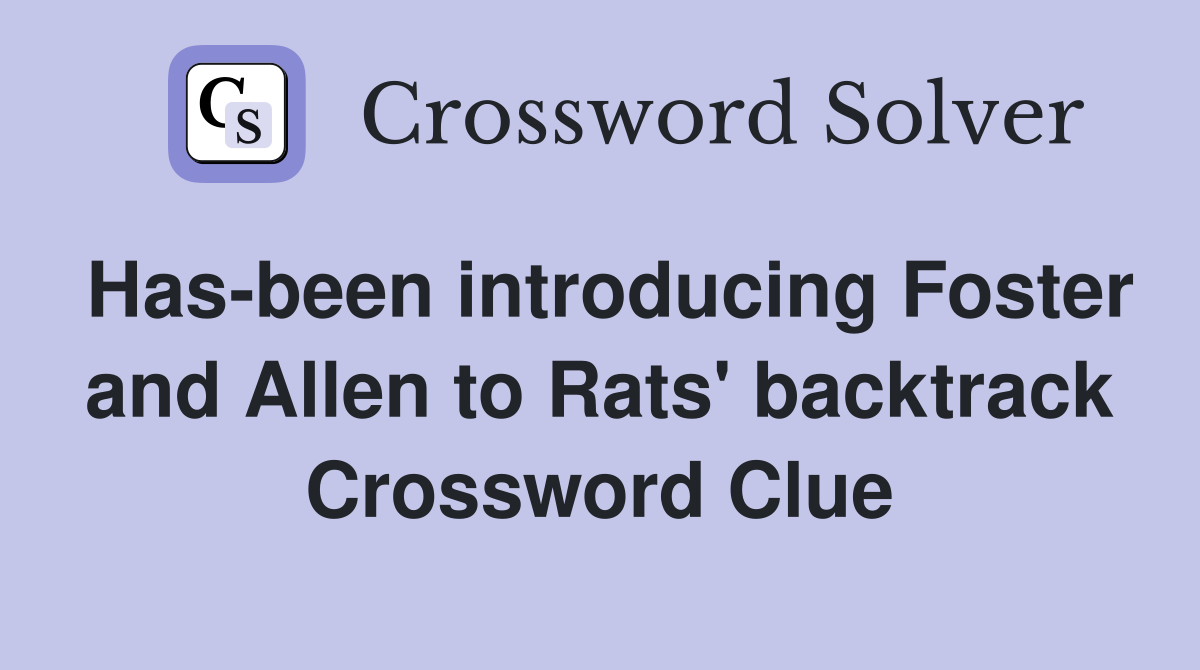 Has-been introducing Foster and Allen to Rats' backtrack Crossword Clue