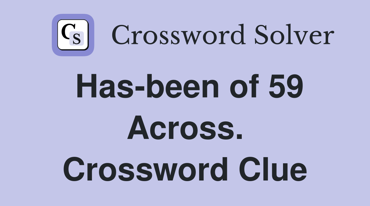 Has-been of 59 Across. Crossword Clue