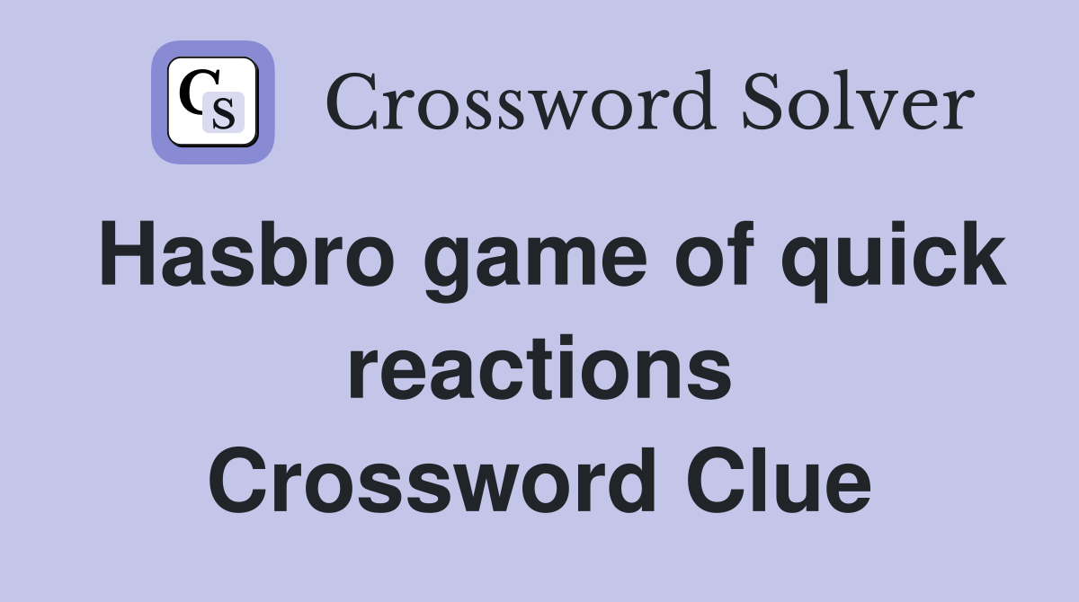 Hasbro game of quick reactions Crossword Clue