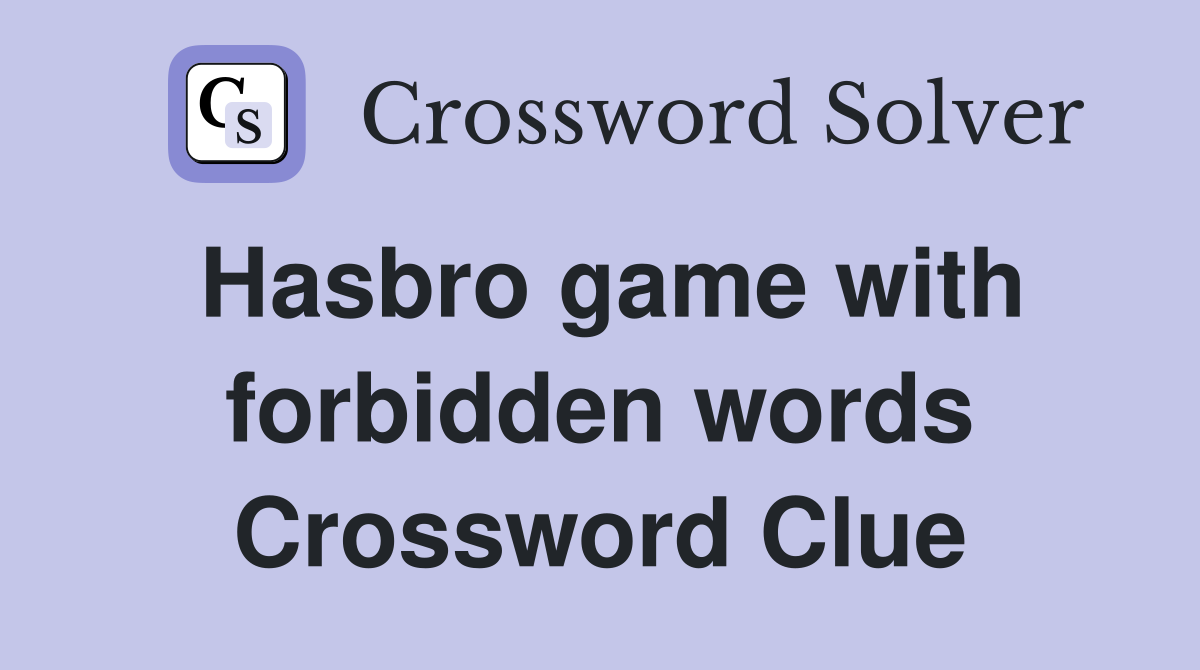 Hasbro game with forbidden words Crossword Clue