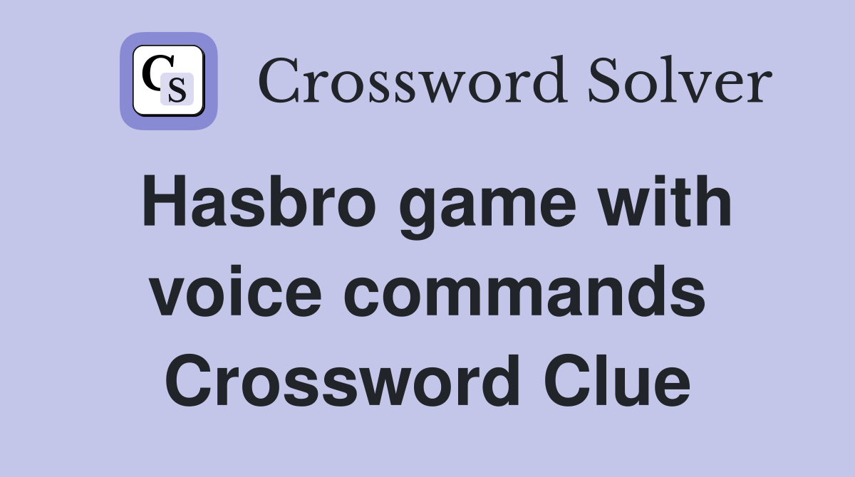 Hasbro game with voice commands Crossword Clue