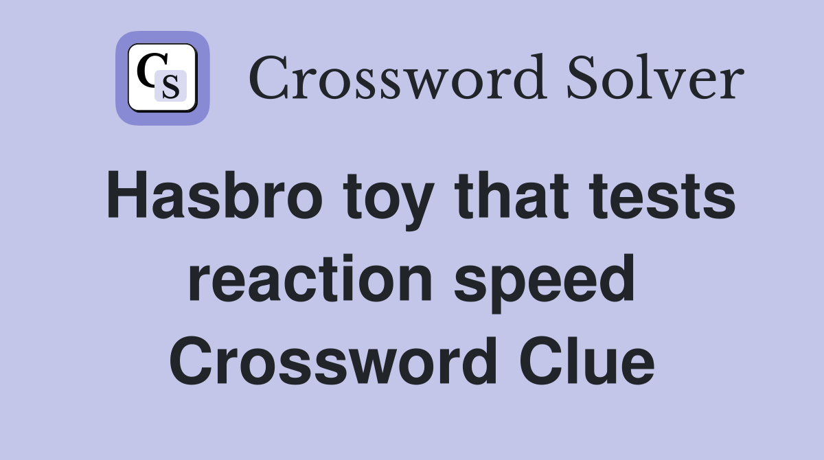 Hasbro toy that tests reaction speed Crossword Clue
