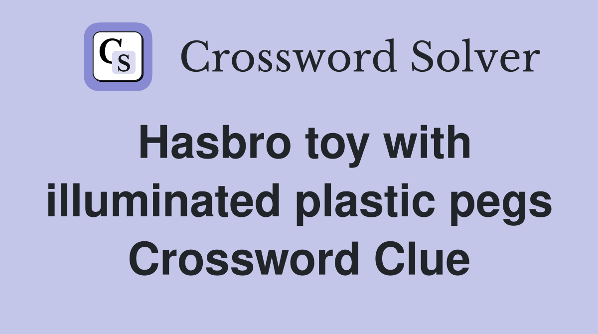 Hasbro toy with illuminated plastic pegs Crossword Clue