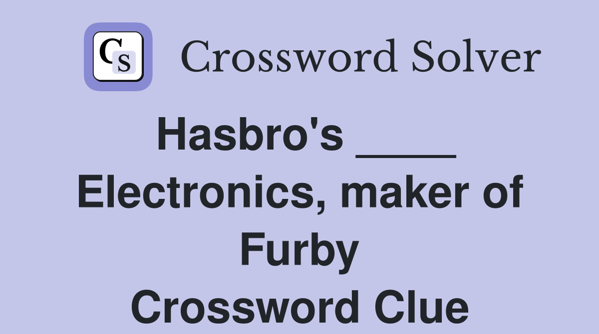 Hasbro's ____ Electronics, maker of Furby Crossword Clue