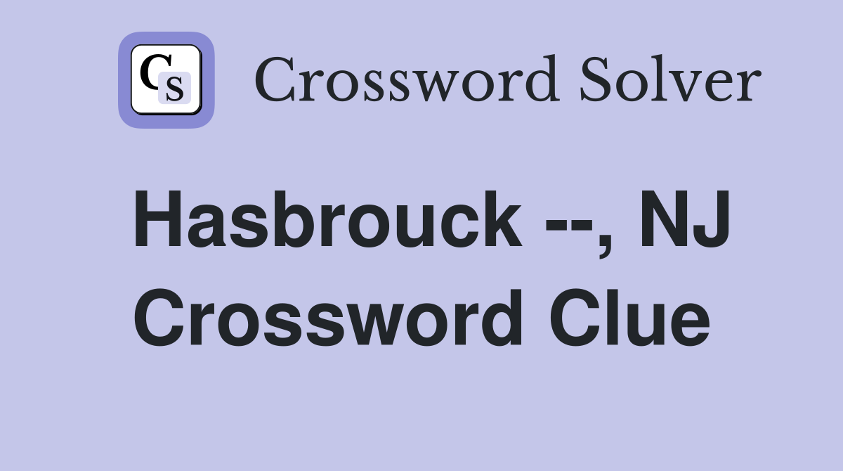 Hasbrouck --, NJ Crossword Clue