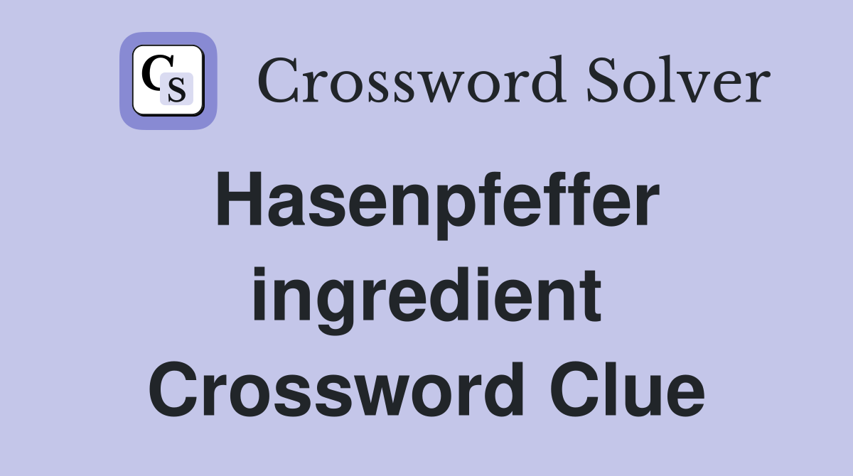 Hasenpfeffer ingredient Crossword Clue