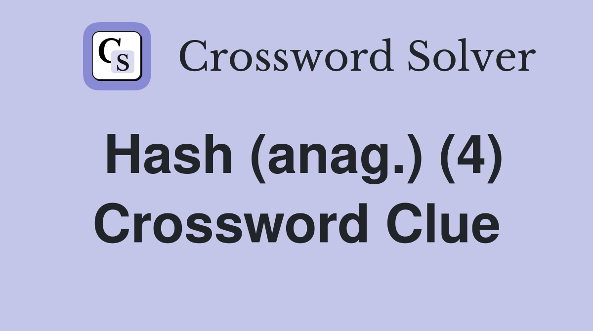 Hash (anag.) (4) Crossword Clue