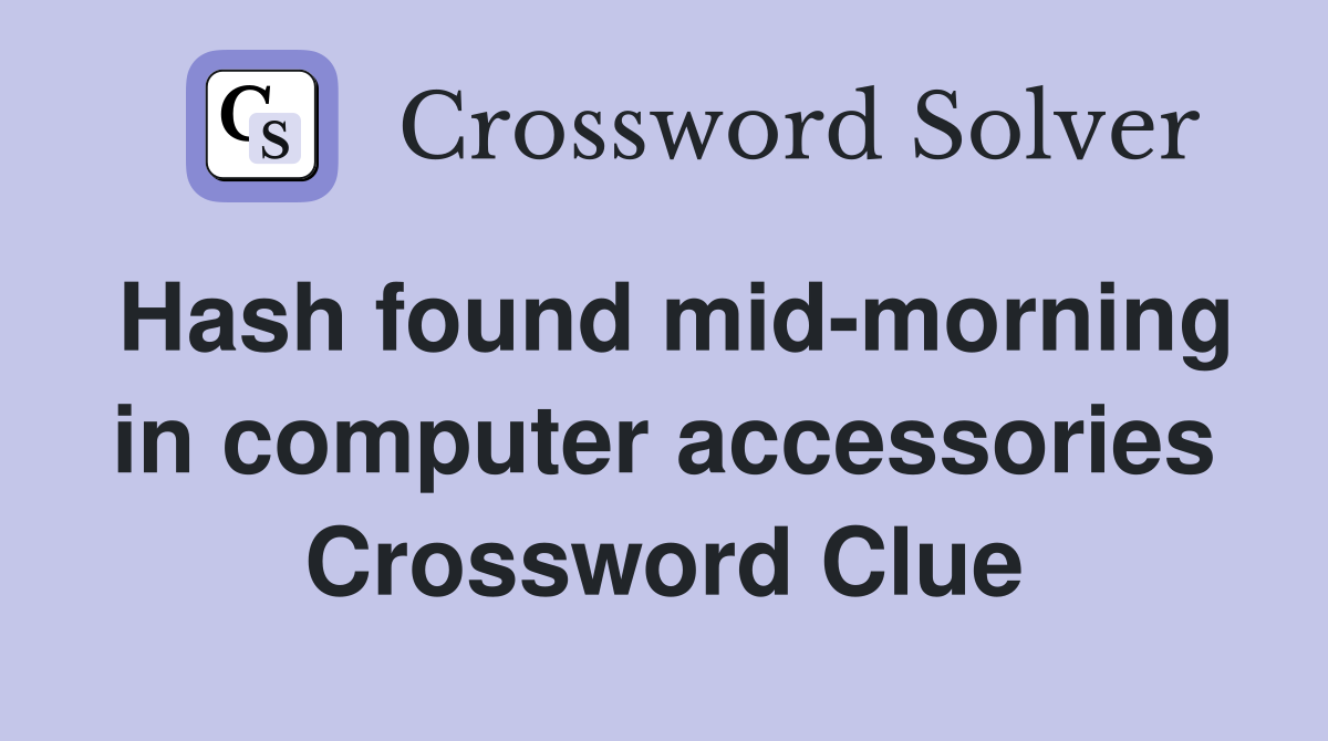 Hash found mid-morning in computer accessories Crossword Clue