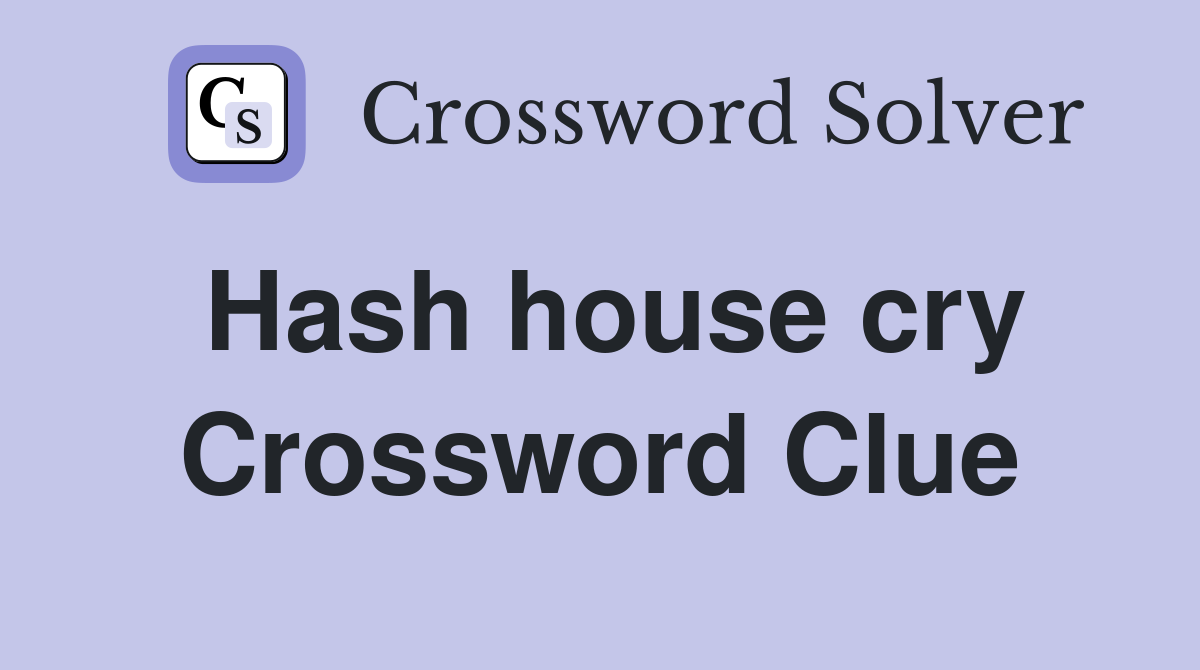 Hash house cry Crossword Clue